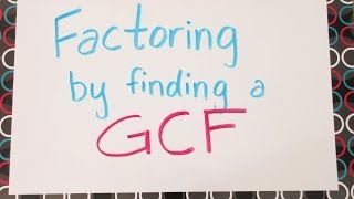 Factoring by Finding a Greatest Common Factor [upl. by Neraj228]