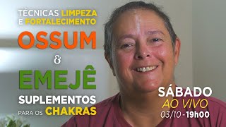 OSSUM e EMEJÊ  Técnicas de LIMPEZA e FORTALECIMENTO  Suplementos para os CHAKRAS  19H [upl. by Inoek]