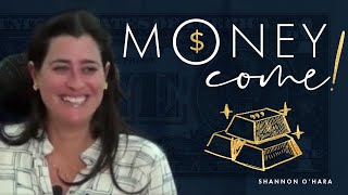 Money Come Money Come with Shannon OHara [upl. by Anaid]