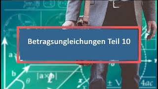 Betragsungleichungen Teil 10 [upl. by Aneled]