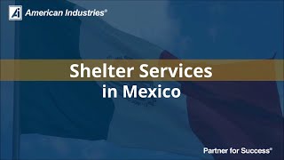 Shelter Services in Mexico  American Industries [upl. by Otrebmuh767]