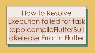 How to Resolve Execution failed for task appcompileFlutterBuildRelease Error in Flutter [upl. by Klaus]