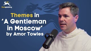 Themes within Amor Towles A Gentleman in Moscow  Fr Patrick Briscoe amp Fr JacobBertrand [upl. by Rushing]