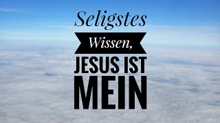 Seligstes Wissen Jesus ist mein  Fanny Crosby [upl. by Aerised]