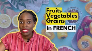 Learn Names of Fruit Vegetables amp Grains Vocabulary  Pronunciation French Lesson [upl. by Adnac]