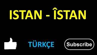 ISTAN  ÎSTAN Turkce [upl. by Oicnanev443]