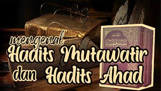 Hadits Mutawatir dan Hadits Ahad  Hadits Series Part 3 [upl. by Alaikim]