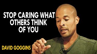 David Goggins  Stop Caring What Other People Think Of You  This Is Why Most Fail In Life [upl. by Aleris]