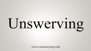 How To Say Unswerving [upl. by Airdnna]