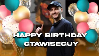 Happy Birthday GTAWiseGuy [upl. by Harding]