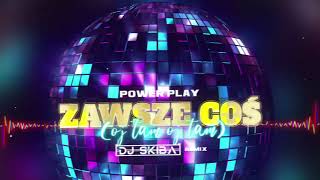 POWER PLAY  ZAWSZE COŚ Oj tam Oj tam DJ SKIBA REMIX [upl. by Sewel]