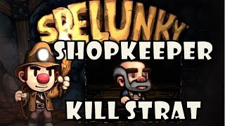 Spelunky  How To Kill Shopkeeper Easy Strategy Tutorial [upl. by Mylor]