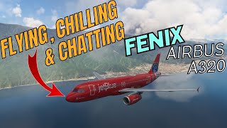 🗨️🗣️✈️MSFS Flight Sim Fenix Airbus A320 Flying Chilling amp Chatting✈️🗣️🗨️ [upl. by Suoirrad]