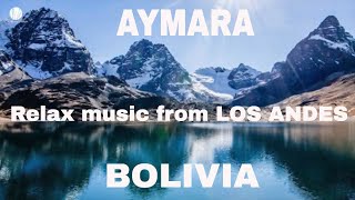 Aymara  Música Andina para Meditar y Relajarse  Inspirada en Los Andes de Bolivia [upl. by Ailelc]