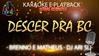 DESCER PRA BC  BRENNO E MATHEUS DJ ARI SL  KARAOKE e PLAYBACK com letra rolante [upl. by Lucina]