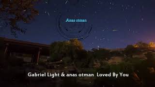 Gabriel Light amp anas otman Loved By You  anas otman Remix [upl. by Maudie]