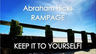 Abraham Hicks  RAMPAGE  KEEP IT TO YOURSELF With music No ads [upl. by Nikolaus]