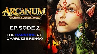 Arcanum Of Steamworks amp Magick Obscura  Episode 2  Tech Build  Haunting of Charles Brehgo [upl. by Ecniuq]