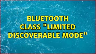 Bluetooth class quotLimited Discoverable Modequot [upl. by Ahseeyt]