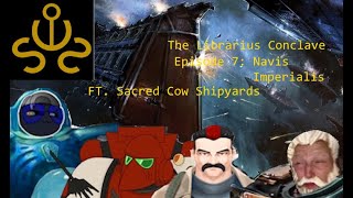 Librarius Conclave Episode 7 Navis Imperialis FT SacredCowShopyards [upl. by Luy]