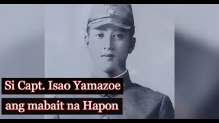 Si Capt Isao Yamazoe ang mabait na hapon sa panahon ng pangalawang digmaan sa mundo [upl. by Amalea138]