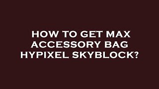 How to get max accessory bag hypixel skyblock [upl. by Latoyia]