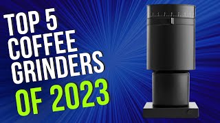 Top 5 BEST Coffee Grinders of 2023 [upl. by Narf]