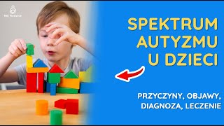 Spektrum autyzmu u dzieci  przyczyny objawy diagnoza leczenie [upl. by Felicity640]