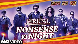 LYRICAL quotNonsense Ki Nightquot Full Song with LYRICS  Happy New Year  Shah Rukh Khan  Mika Singh [upl. by Ahsets]