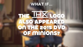 What if the THX logo ALSO appeared on the 2015 DVD of Minions [upl. by Johna]