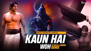 Kaun Hain Voh  Maha Shivratri Special  PSY Trance  Remix  DJ Dalal London  Bahubali  Prabhas [upl. by Adnoryt325]