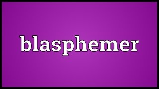 Blasphemer Meaning [upl. by Grani]