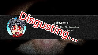 CobeyBlox Is a DISGUSTING YouTuber [upl. by Arleyne]