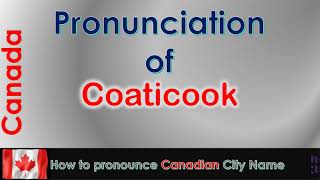 Coaticook How to pronounce Coaticook Coaticook Estrie in French Canadian accent [upl. by Sitsuj]