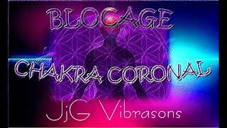 BLOCAGE DU CHAKRA CORONAL ou SAHASRARA [upl. by Noved]