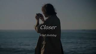 Closer  Vlad Holiday Sub Español [upl. by Wainwright]