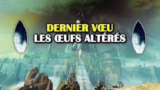 Destiny 2  Dernier vœu  Les œufs altérés [upl. by Hacim348]