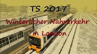 TS 2017  Winterlicher Nahverkehr in London  Train Simulator 2017 [upl. by Eleets586]