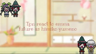 ✨TPN REACT TO EMMA FUTURE AS HİMİKO YUMENO✨ [upl. by Nosiram438]