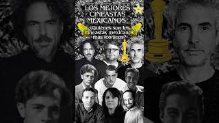 ✨🎥Los mejores cineastas mexicanos  Directores que hicieron historia🎥✨ [upl. by Ecirtac]