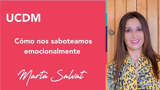 Como nos saboteamos emocionalmente Una aproximación a Un Curso de Milagros  Marta Salvat ucdm [upl. by Basir]