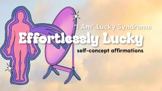 quotI Amquot Lucky Syndrome SelfConcept Affirmations for Confidence Happiness and SelfLove [upl. by Fabien]