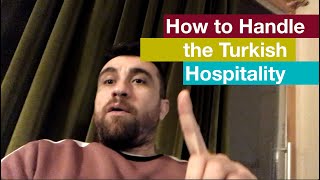 HOW TO HANDLE THE TURKISH POLITENESS AND HOSPITALITY  IMPORTANT RULES OF BEING A GUEST [upl. by Ocsisnarf]