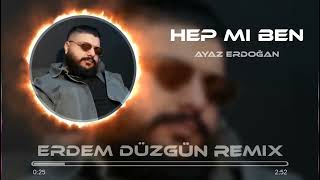 Ayaz Erdoğan  Hep Mi Ben  Erdem Düzgün Remix [upl. by Nolyar]