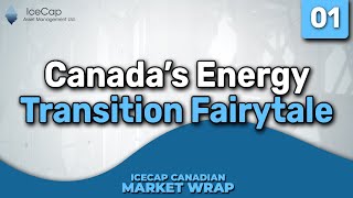 Canadas Energy Transition Fairytale  IceCap Canadian Market Wrap Episode 01 [upl. by Broderick519]