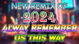 ALWAY REMEMBER US THIS WAY ❤ New Remix Of 2024 Nonstop [upl. by Oregolac]