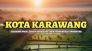 KOTA KARAWANG  Antara Ladang Padi Jejak Sejarah dan Dinamika Industri [upl. by Aunson]