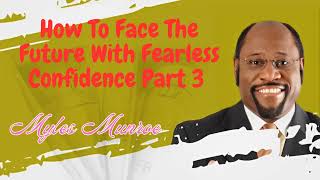 How To Face The Future With Fearless Confidence Part 3  Munroe Global [upl. by Icul]