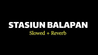 STASIUN BALAPAN  SLOWED  REVERB DENNY CAKNAN [upl. by Enomal]