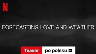 Prognozy pogody i miłości Sezon 1 Teaser z napisami  Zwiastun po polsku  Netflix [upl. by Alakcim]